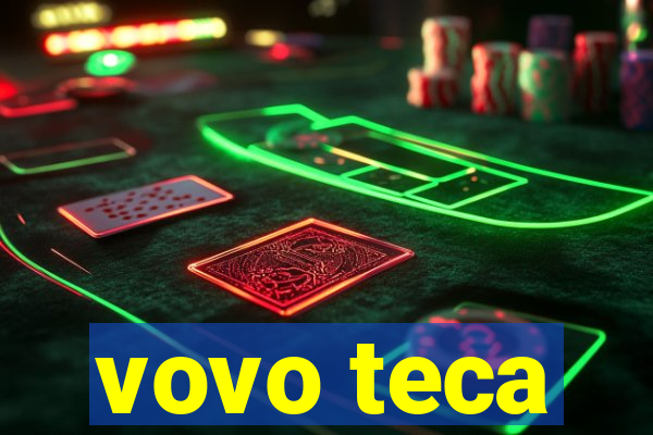 vovo teca